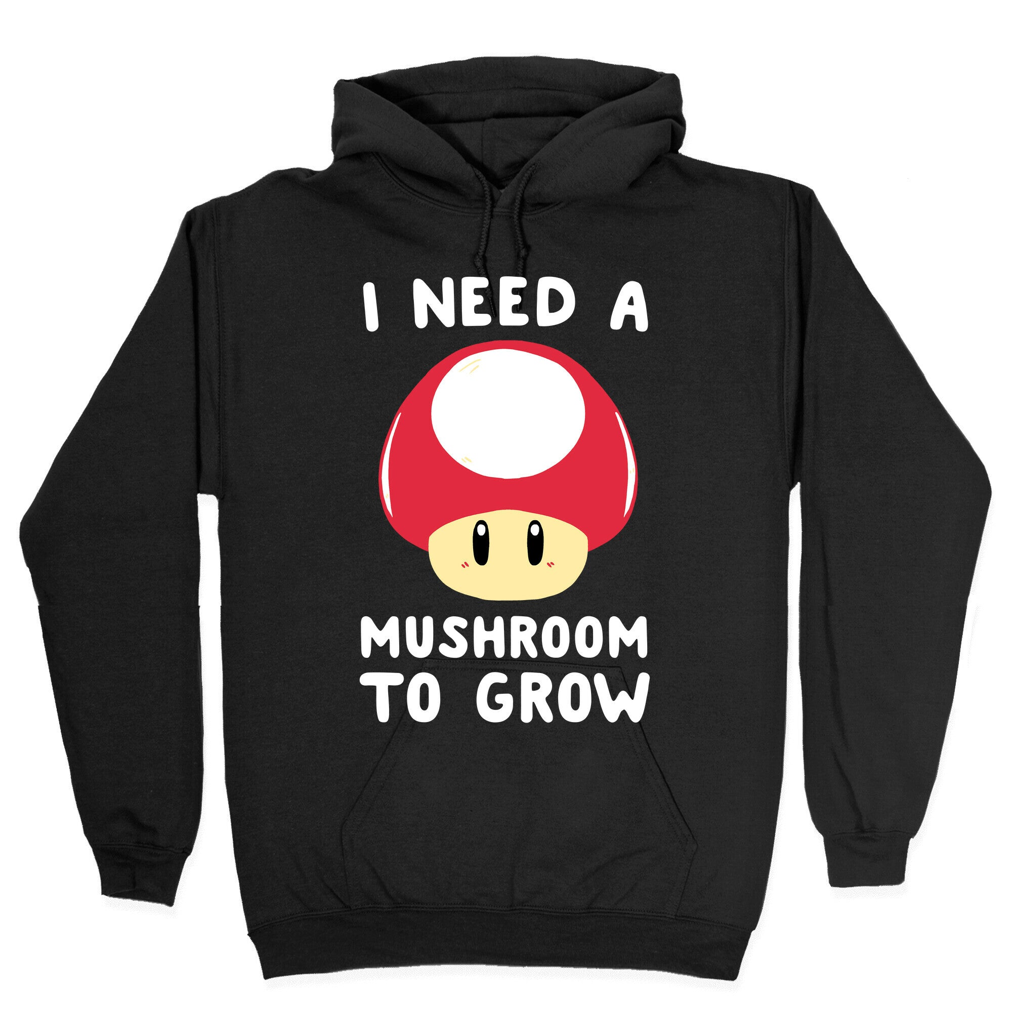 I Need a Mushroom to Grow - Mario Hoodie